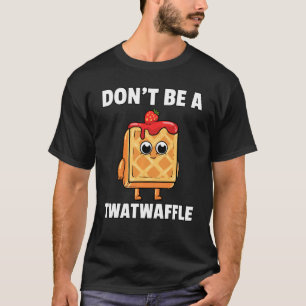 Twatvåffle får inte vara en Twatwaffle Humor Tee