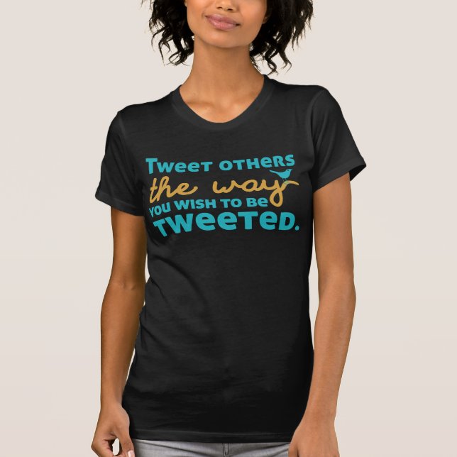 Tweet other the way you want to be Tweets Tee Shirt (Framsida)