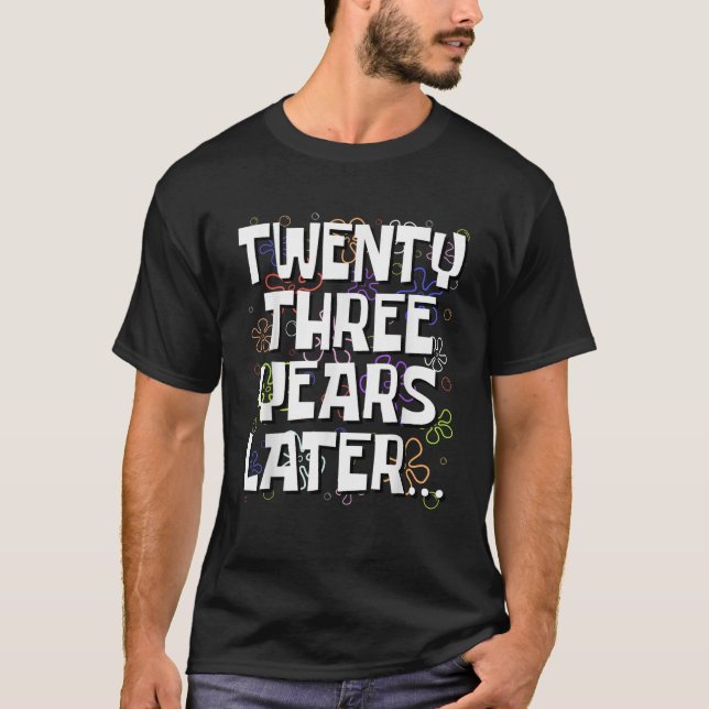 Twenty Three Years Later Funny 23 Year Old 23rd Bi T Shirt (Framsida)