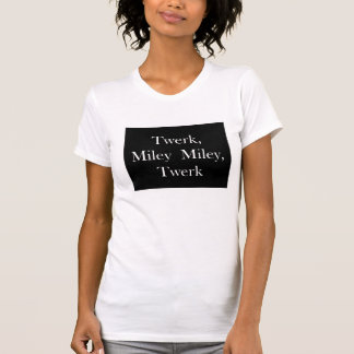 Twerk Miley Tee Shirt