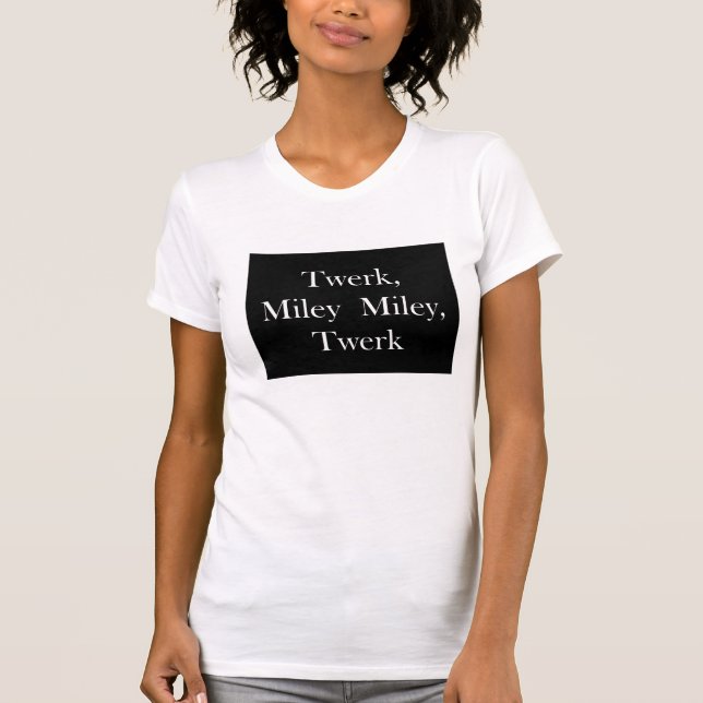 Twerk Miley Tee Shirt (Framsida)