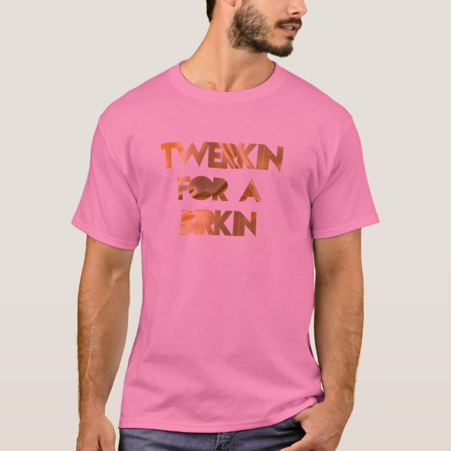 TWERKIN FÖR A BIRKIN T SHIRT (Framsida)