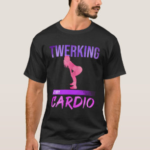 Twerking är min Cardio Twerk Dance T Shirt