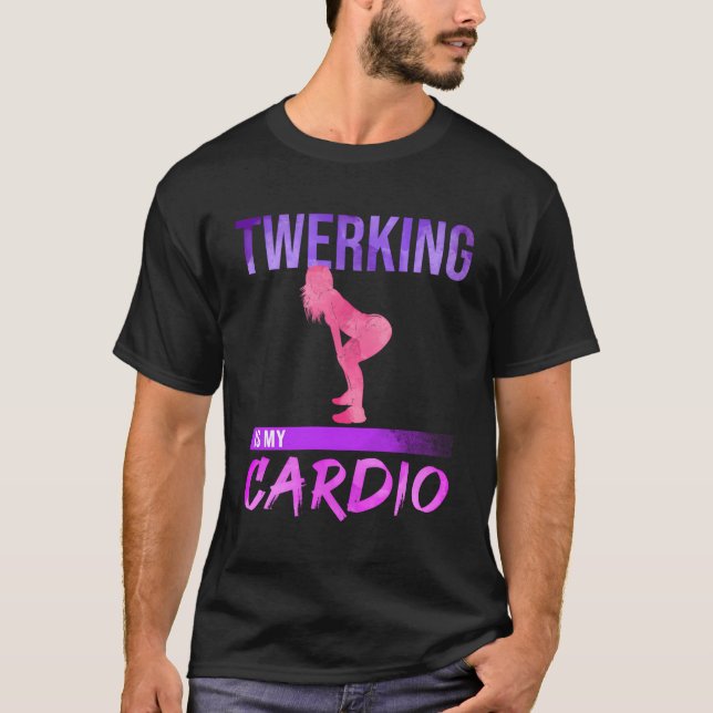 Twerking är min Cardio Twerk Dance T Shirt (Framsida)