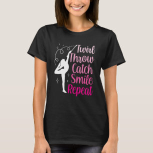 Twirler Majorettes Twirl Throw Catch Smile Baton T Shirt