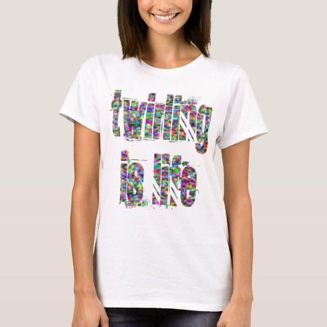 Twirling är livdamer behandla som ett barn - tee (Framsida)