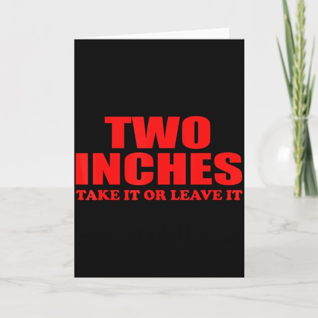 Two Inches Take It Or Leave It Funny Quote  Kort (Framsida)
