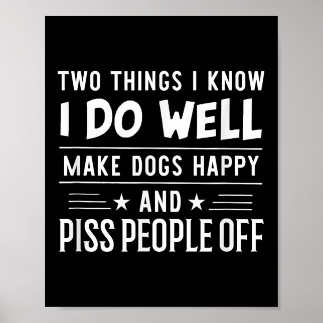 Two Things I Know I Do Well Make Dogs Happy People Poster (Framsidan)