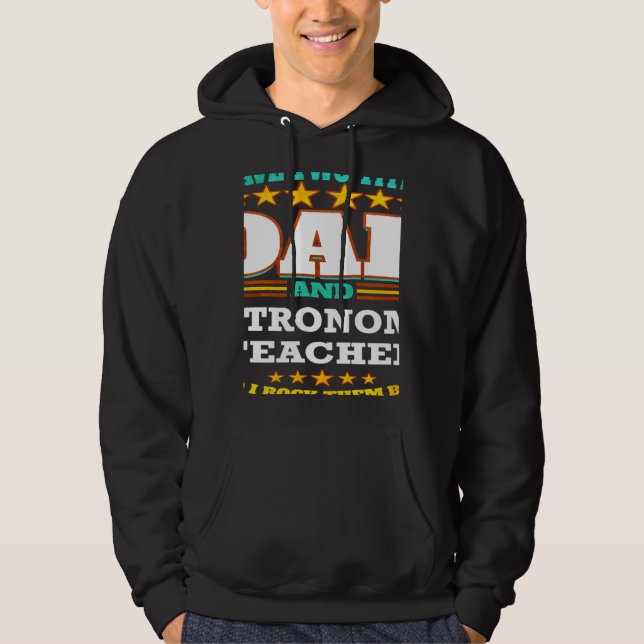 Two Titles Dad & Astronomy Teacher I Rock them Bot Hoodie (Framsida)