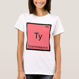Ty - Tyrannosaurus Rolig Kemisk Element Symbol T-shirt