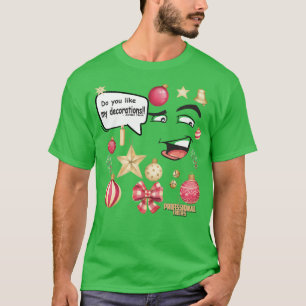 Tycker du om mina dekorationer? t shirt