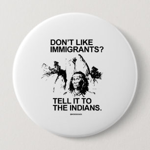 Tycker inte om invandrare, säg det till indianerna knapp