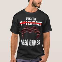 Tydlig valentins dag Quote v är för videospel T Shirt