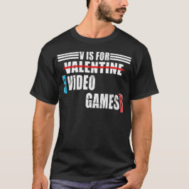 Tydlig valentins dag Quote v är för videospel T Shirt