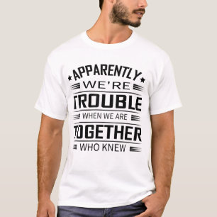 Tydligen är det svårt när vi är tillsammans som t shirt