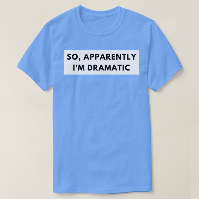 Tydligen är jag Dramatic Funny Sarkastic Quote för T Shirt (Design framsida)
