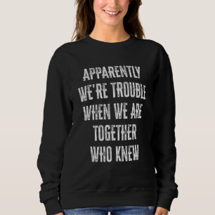 Tydligen är vi problematiska när vi är tillsammans t shirt