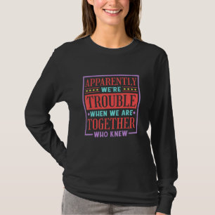 Tydligen är vi problematiska när vi är tillsammans t shirt