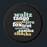 Typ av Ballroom Dance Waltz Tango Foxtrot Samba Magnet<br><div class="desc">Waltz Tango Rumba Jive Foxtrot Quickstep Samba Chacha Dance. Lustigt dansmönster för dem som kärlek ska dansa med musiken. Coola och enkla varor för professionell dansare som är tränade i alla typer av balrumsdans. Perfekt för att fira dansföreställningar på nationaldagstidningen. Underbar julklapp och födelsedagspresent för familj och vänner.</div>