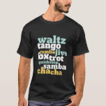 Typ av Ballroom Dance Waltz Tango Foxtrot Samba T Shirt<br><div class="desc">Waltz Tango Rumba Jive Foxtrot Quickstep Samba Chacha Dance. Lustigt dansmönster för dem som kärlek ska dansa med musiken. Coola och enkla varor för professionell dansare som är tränade i alla typer av balrumsdans. Perfekt för att fira dansföreställningar på nationaldagstidningen. Underbar julklapp och födelsedagspresent för familj och vänner.</div>