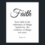 Typografi Black & White Faith är ämnet Poster<br><div class="desc">Typografi Black & White Faith är Poster Scripture. Svart text - "Nu är tron det ämne som sak hoppas på, beviset på sak som inte syns" från Hebrekkapitel 11 versa 1 (från Kung James Bible - kan ersättas med din föredragna översättning). En enkel elegant gör det lättare att lägga till...</div>