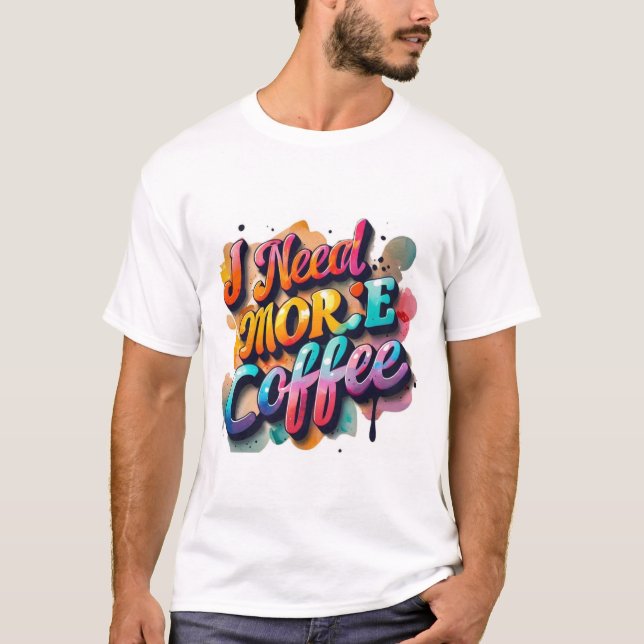 "Typografi Tshirt Roligt: Jag behöver mer kofee" T Shirt (Framsida)