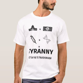 TYRANNY SÄG BARA NEJ TILL TRANSHUMANISM T SHIRT