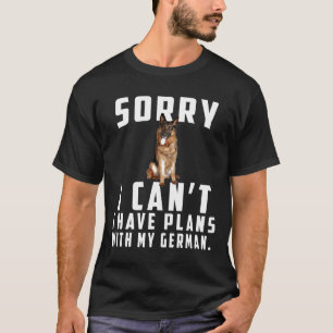 Tyska herdehern Förlåt att jag inte kan ha planer T Shirt