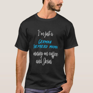 Tyska Shepherd Mamma Runon Caffeine and Jesus T Shirt