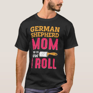 Tyska shepherd Mamma Så här rullar jag T Shirt