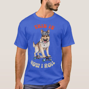 Tyska shepherd Så här rullar jag T Shirt