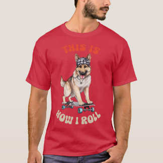 Tyska shepherd Så här rullar jag T Shirt