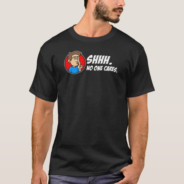 Tyst. Ingen bryr sig. Sarksatisk T Shirt (Framsida)