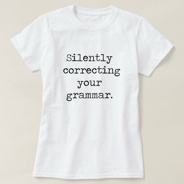 Tyst korrigera din grammatikskjorta t-shirt (Design framsida)