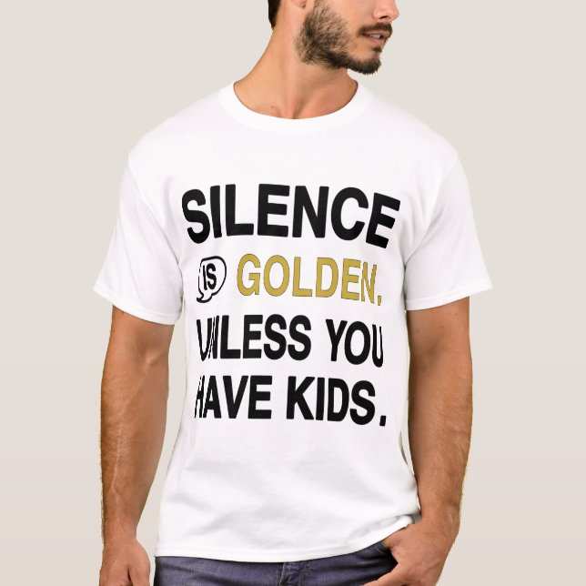 Tystnad är guld, om man inte har barn, rolig föräl t shirt (Framsida)