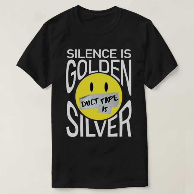 Tystnaden är Golden Duct Tape är Silver-funny T-Sh T Shirt (Design framsida)