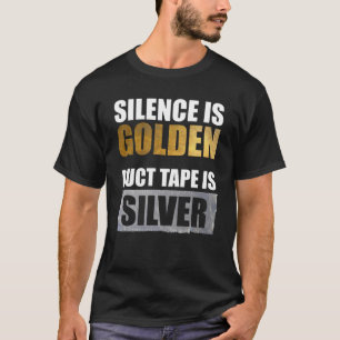 Tystnaden är gyllene - ändbandet är Silver T Shirt