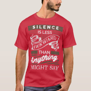 Tystnaden är mindre besvärlig än något jag skulle  t shirt