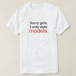 TYVÄRR GIRLS, JAG DATOR ENDAST MODELLER. TEE SHIRT