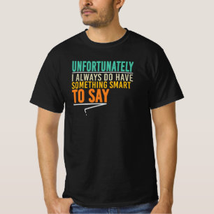Tyvärr har jag alltid något smart att säga t shirt