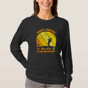 Tyvärr Jag Miste Ditt Samtal Min Arm Var I En Gips T Shirt