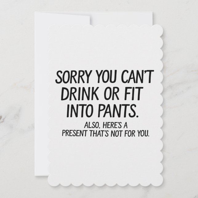 Tyvärr Kan Du Inte Dricka Eller Passa In I Byxor G Inbjudningar (Framsida)