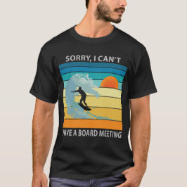 Tyvärr kan jag inte ha ett styrelsemöte som är rol t shirt
