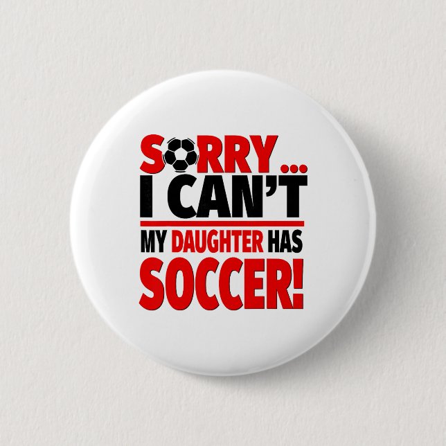 Tyvärr kan jag inte, min dotter har fotboll  knapp (Framsida)