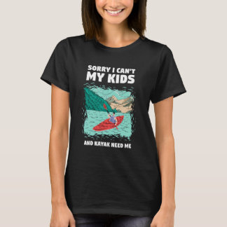 Tyvärr kan jag inte Mina barn och kajak behöver mi T Shirt