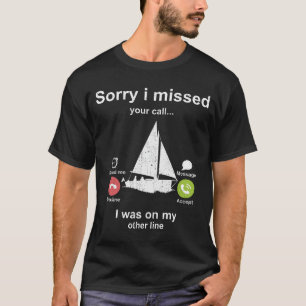 Tyvärr missade du ditt samtal - Sailing älskare T Shirt