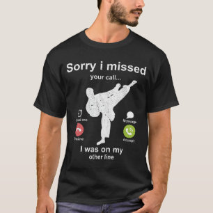 Tyvärr missade du ditt samtal - Taekwondo älskare T Shirt