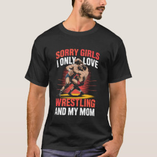 Tyvärr tjejer jag älskar bara brottning och min ma t shirt