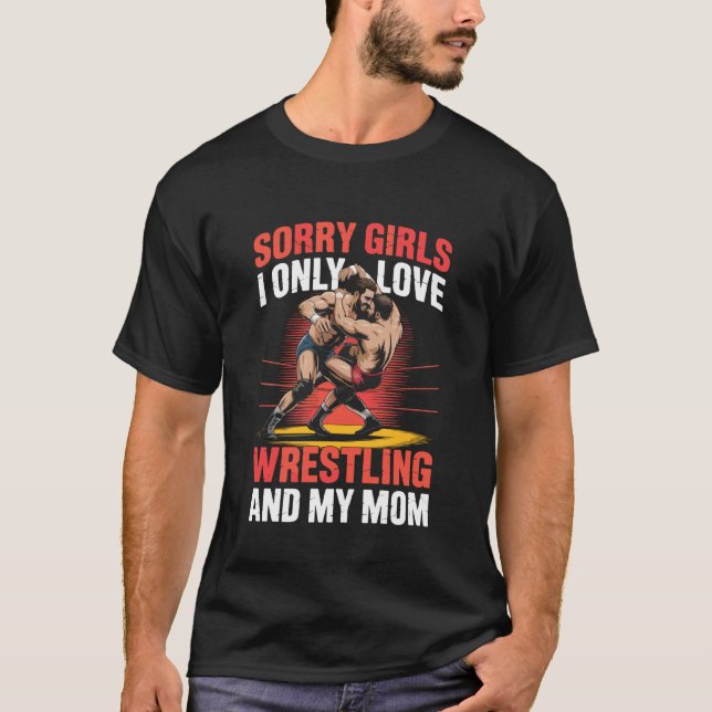 Tyvärr tjejer jag älskar bara brottning och min ma t shirt (Framsida)
