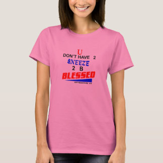 U har inte 2 att nysa blessed. 2 b tee shirt